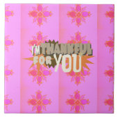 Ik ben dankbaar voor je: een oprechte uitdrukking tegeltje (Voorkant)