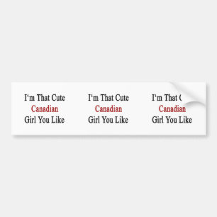 Ik ben dat stomme Canadese meisje dat je leuk vind Bumpersticker
