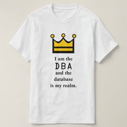Ik ben DBA en de database is mijn rijk. T-shirt (Design voorkant)