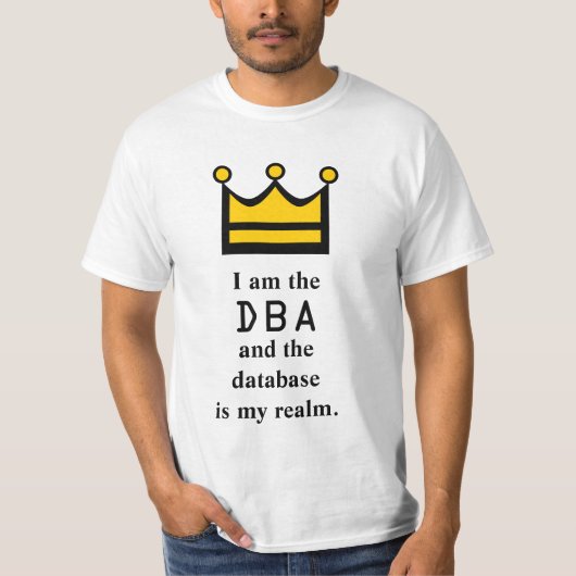 Ik ben DBA en de database is mijn rijk. T-shirt (Voorkant)