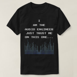 Ik ben de audio ingenieur vertrouw me gewoon op de t-shirt