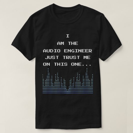 Ik ben de audio ingenieur vertrouw me gewoon op de t-shirt (Design voorkant)
