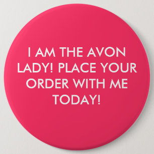IK BEN DE AVON LADY! PLAATS UW BESTELLING MET MIJ  RONDE BUTTON 6,0 CM