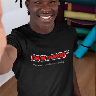 Ik ben de baas - als mijn vrouw niet beschikbaar i t-shirt