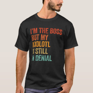 Ik ben de baas, maar mijn Axolotl is nog steeds in T-shirt