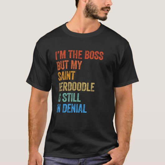Ik ben de baas Saint Berdoodle nog steeds in ontke T-shirt (Voorkant)