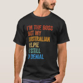 Ik ben de baas van de Australische Kelpie nog stee T-shirt (Voorkant)