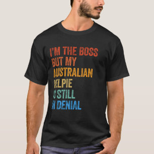 Ik ben de baas van de Australische Kelpie nog stee T-shirt