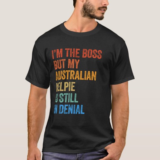 Ik ben de baas van de Australische Kelpie nog stee T-shirt (Voorkant)