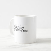 Ik ben de baby die van me moet houden koffiemok (Voorkant links)