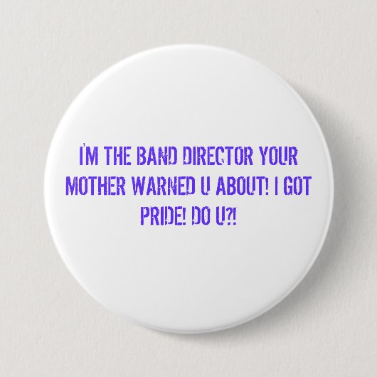IK BEN DE BAND DIRECTEUR VAN JE MOEDER WAARSCHUWDE RONDE BUTTON 7,6 CM (Voorkant)