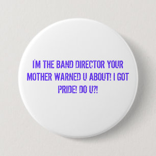 IK BEN DE BAND DIRECTEUR VAN JE MOEDER WAARSCHUWDE RONDE BUTTON 7,6 CM