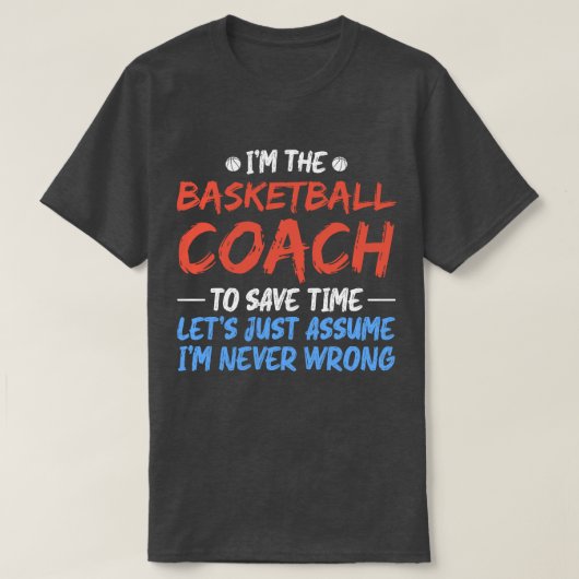 Ik ben de basketbalcoach om tijd te besparen coole t-shirt (Design voorkant)