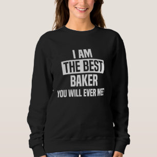 Ik Ben De Beste Bakker Die Je Zal Ontmoeten  Bakke Trui