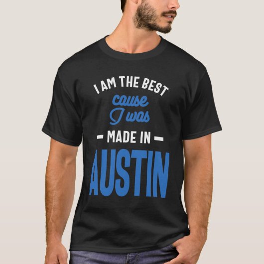 Ik ben de beste zaak die ik in Austin gemaakt heb T-shirt (Voorkant)