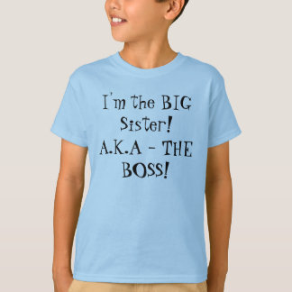 Ik ben de BIG Zuster. A.K.A. - DE BOSS! MeisjesShi T-shirt
