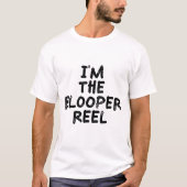 Ik ben de blooper reel t-shirt (Voorkant)