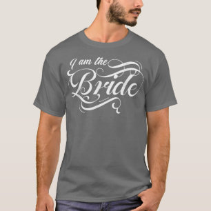 Ik Ben De Bruid Bruid Huwelijk Bruidsmeisje Bruids T-shirt
