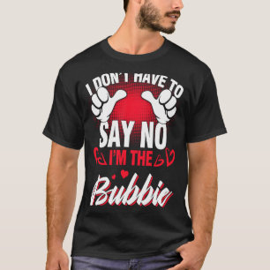 Ik ben de bubbie die ik geen nee hoef te zeggen t-shirt