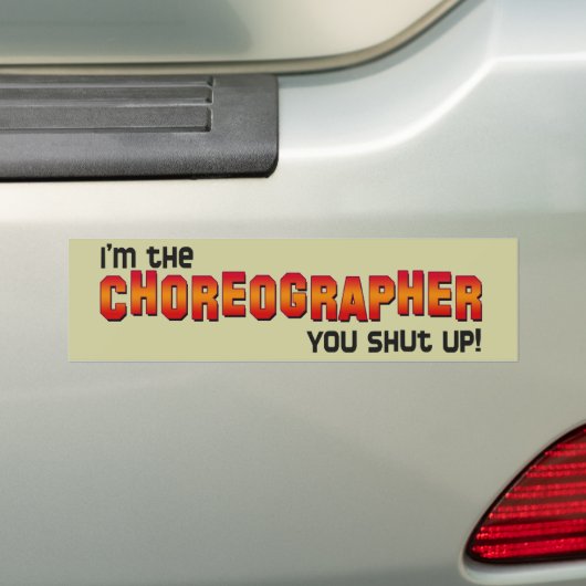 Ik ben de choreograaf, hou je mond! bumpersticker (Op auto)