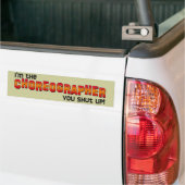Ik ben de choreograaf, hou je mond! bumpersticker (Op Truck)