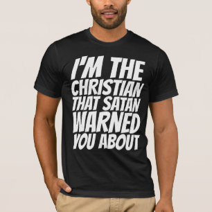 IK BEN DE CHRISTEN WAAROVER SATAN JE GEWAARSCHUWD T-SHIRT