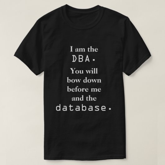 Ik ben de DBA. Je zult buigen... T-shirt (Design voorkant)