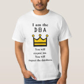 Ik ben de DBA. Je zult me respecteren. T-shirt (Voorkant)