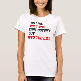 Ik ben de enige die niet in de leugens gelooft t-shirt