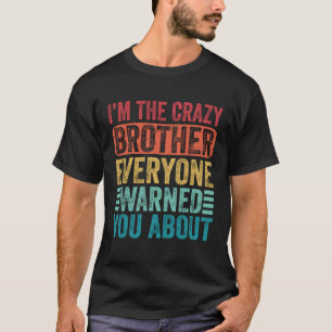 Ik ben de gekke broer waar iedereen je voor waarsc t-shirt