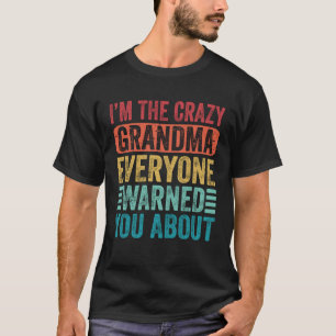 Ik ben de gekke oma die iedereen voor je waarschuw t-shirt