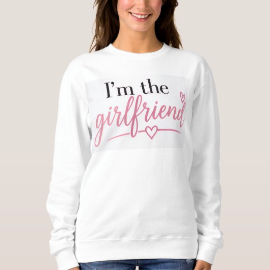 Ik ben de Girlfriend Sweatshirt (Voorkant)