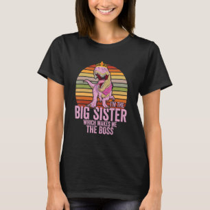 Ik ben de grote zus, waardoor ik de baas ben Dino T-shirt