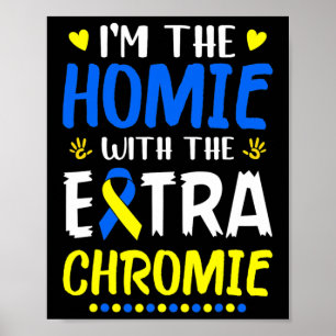 Ik ben de Homie met extra Chromie Down Syndrome Aw Poster