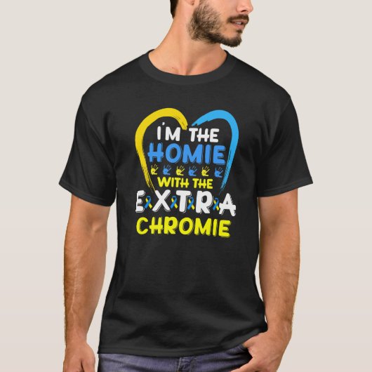 Ik ben de Homie met extra Chromie Down Syndrome Aw T-shirt (Voorkant)