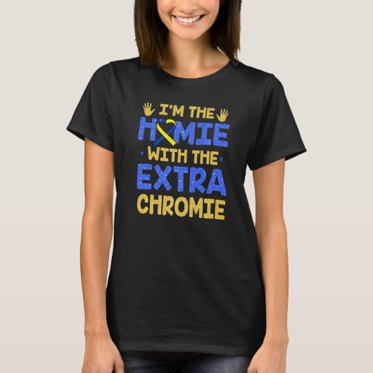 Ik ben de Homie met extra Chromie Down Syndrome Aw T-shirt (Voorkant)