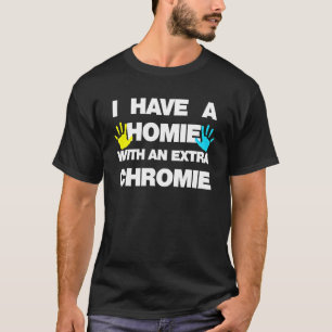 Ik ben de Homie met extra Chromie Down Syndrome Aw T-shirt