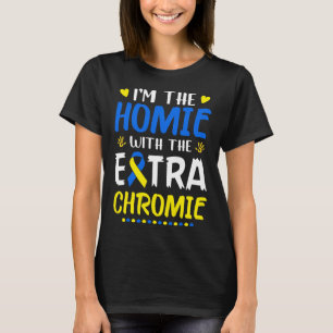 Ik ben de Homie met extra Chromie Down Syndrome Aw T-shirt