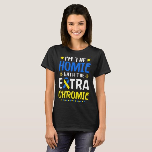 Ik ben de Homie met extra Chromie Down Syndrome Aw T-shirt (Voorkant volledig)