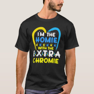 Ik ben de Homie met extra Chromie Down Syndrome Aw T-shirt