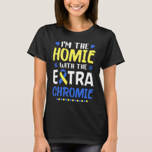 Ik ben de Homie met extra Chromie Down Syndrome Aw T-shirt