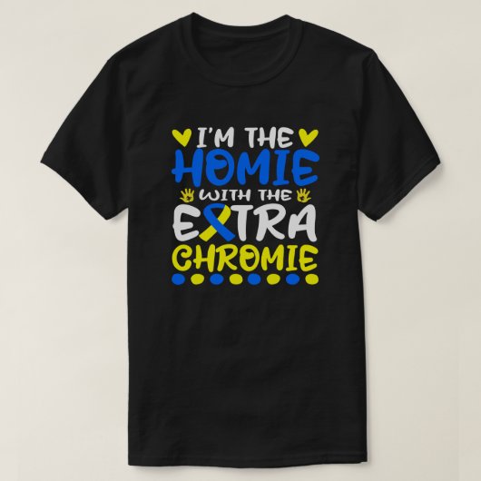 Ik ben de Homie met extra Chromie Down Syndroom T-shirt (Design voorkant)