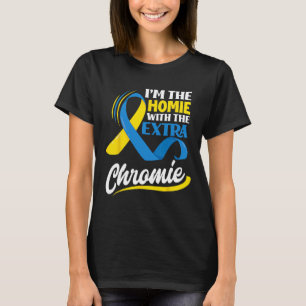 Ik ben de homie met het extra chromosoom downsyndr t-shirt