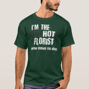 Ik ben de hotpsychotische Florist die je waarschuw T-shirt