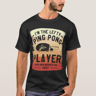 Ik ben de Lefty Ping Pong Player die je moeder je  T-shirt