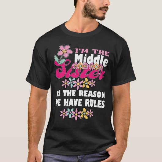 Ik ben de middelste zus, ik ben de reden dat we ee t-shirt (Voorkant)