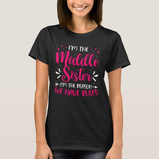 Ik ben de middelste zus, ik ben de reden dat we re t-shirt (Voorkant)
