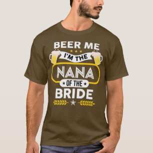 Ik ben de Nana van de Bride Drinker Beers. T-shirt