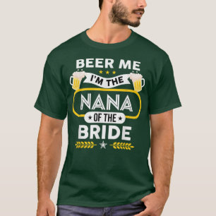 Ik ben de Nana van de Bride Drinker Beers. T-shirt