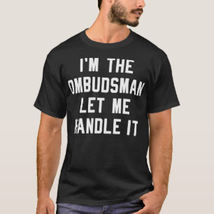 Ik ben de Ombudsman, laat me het maar afhandelen. T-shirt